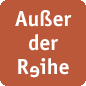 Außer der Reihe